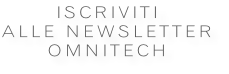 ISCRIviti Alle newsletter OMNITECH